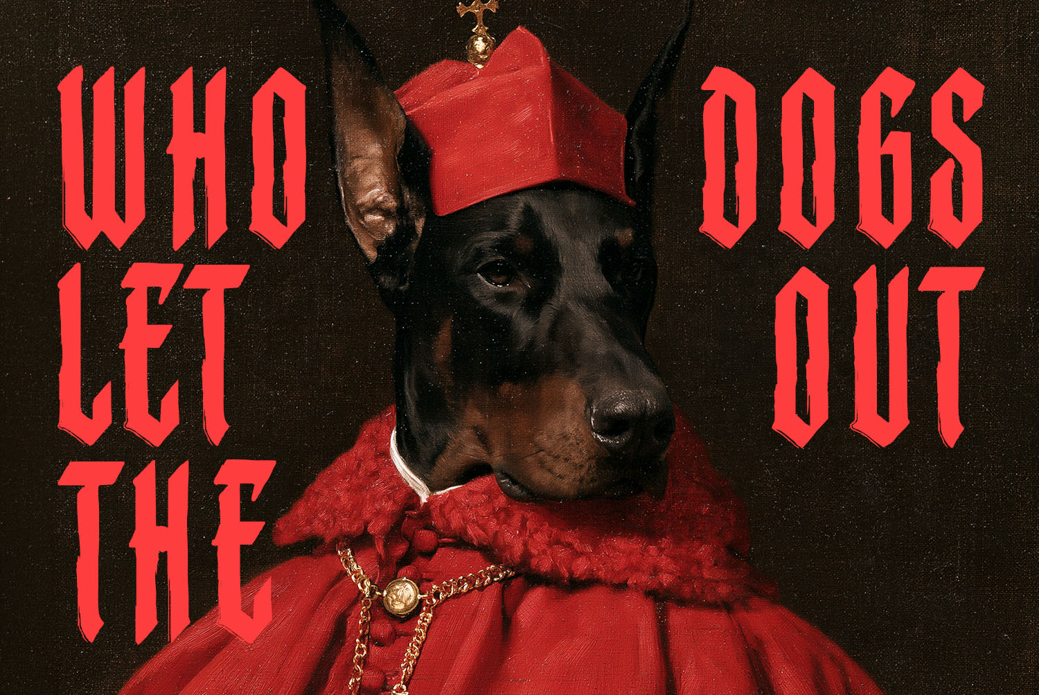 Monastic Font Dog Cardinal Portrait Doberman dressed as a cardinal framed by red Monastic Font lettering