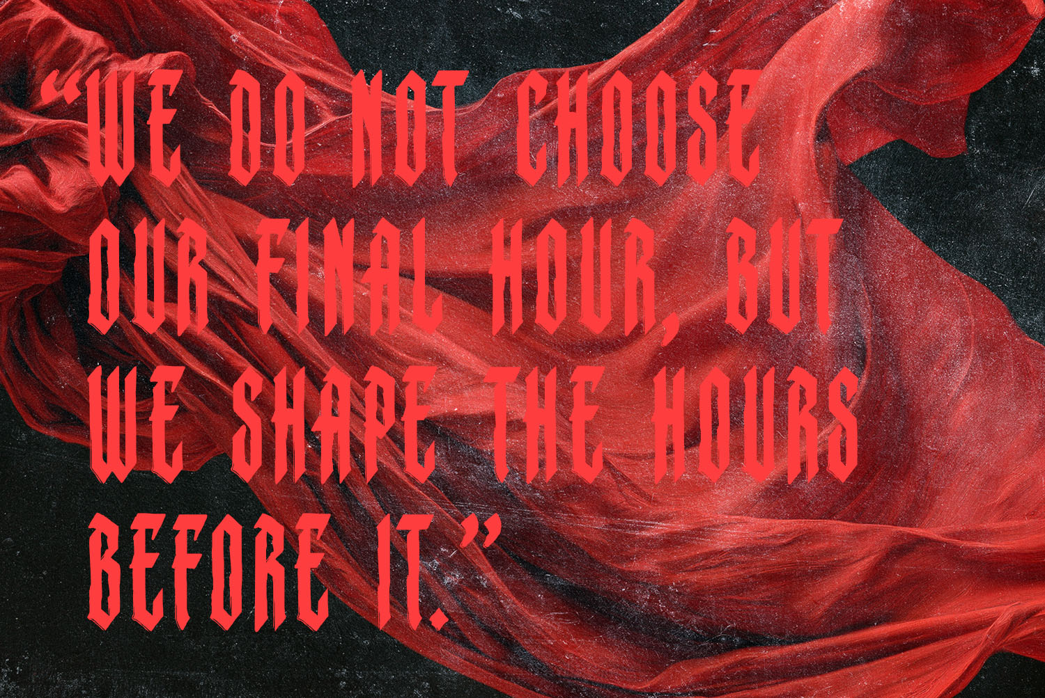 Monastic Font Quote on Red Drapery Monastic Font quote about our final hours set over flowing crimson drapery